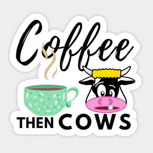 Coffee Then Cows Sticker